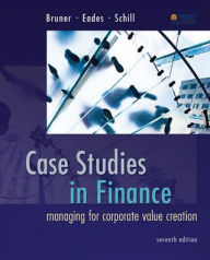 Case Studies In Finance: Managing For Corporate Value Creation / Edition 7