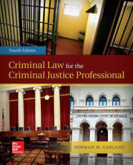 Title: Criminal Law for the Criminal Justice Professional / Edition 4, Author: Norman M. Garland