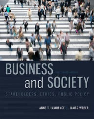 Title: Business And Society: Stakeholders, Ethics, Public Policy / Edition 14, Author: Anne T. Lawrence