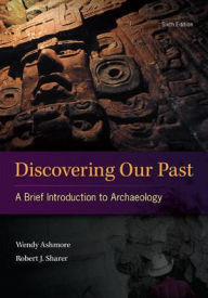 Title: Discovering Our Past: A Brief Introduction To Archaeology / Edition 6, Author: Robert J. Sharer