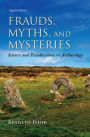 Frauds, Myths, and Mysteries: Science and Pseudoscience in Archaeology / Edition 8
