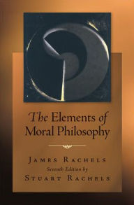 Title: The Elements of Moral Philosophy / Edition 7, Author: James Rachels