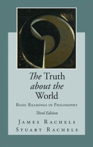 The Truth about the World: Basic Readings in Philosophy / Edition 3
