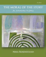 Title: The Moral of the Story: An Introduction to Ethics / Edition 7, Author: Nina Rosenstand