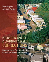 Title: Probation, Parole, and Community-Based Corrections: Supervision, Treatment, and Evidence-Based Practices / Edition 1, Author: John Ortiz Smykla