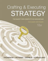 Crafting & Executing Strategy: The Quest for Competitive Advantage: Concepts and Cases / Edition 18