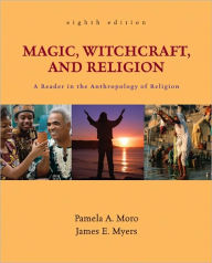 Magic, Witchcraft, and Religion: A Reader in the Anthropology of Religion / Edition 8