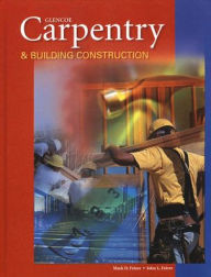 Title: Carpentry & Building Construction, Student Text / Edition 6, Author: Mark Feirer