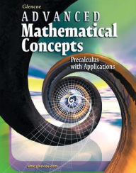 Title: Advanced Mathematical Concepts: Precalculus with Applications, Student Edition / Edition 6, Author: McGraw-Hill Education