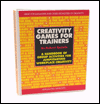 Creative Games for Trainers: A Handbook of Group Activities for Jumpstarting Workplace Creativity, Looseleaf Edition