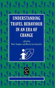 Title: Understanding Travel Behaviour in an Era of Change / Edition 1, Author: Peter R. Stopher
