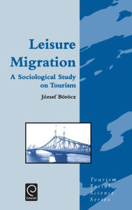 Title: Leisure Migration: A Sociological Study on Tourism, Author: Jozsef Borocz