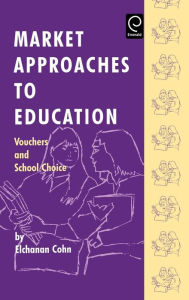 Title: Market Approaches to Education: Vouchers and School Choice / Edition 1, Author: Elchanan Cohn
