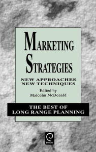 Title: Marketing Strategies: New Approaches, New Techniques, Author: Malcolm McDonald