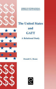 Title: The United States and GATT: A Relational Study, Author: D.G. Beane