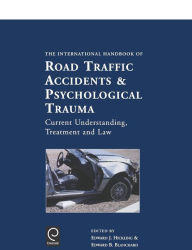 Title: International Handbook of Road Traffic Accidents and Psychological Trauma: Current Understanding, Treatment, and Law, Author: Edward J. Hickling