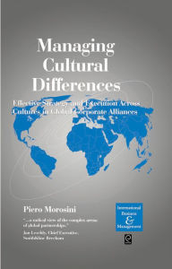 Title: Managing Cultural Differences: Effective Strategy and Execution Across Cultures in Global Corporate Alliances / Edition 2, Author: Piero Morosini