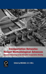 Title: Transportation Networks: Recent Methodological Advances - Selected Proceedings of the 4th Euro Transportation Meeting / Edition 1, Author: Michael G. H. Bell