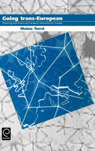 Title: Going Trans-European: Planning and Financing Transport Networks for Europe, Author: Mateu Turro