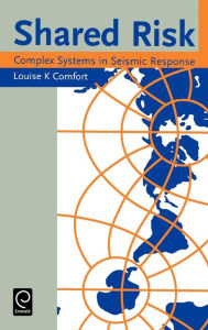 Title: Shared Risk: Complex Systems in Seismic Response, Author: Louise K. Comfort