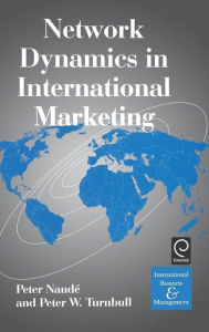 Title: Network Dynamics in International Marketing / Edition 1, Author: Peter Naude