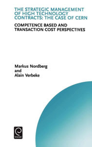 Title: The Strategic Management of High Technology Contracts: Competence Based and Transaction Cost Perspectives / Edition 1, Author: Markus Nordberg