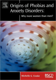 Title: Origins of Phobias and Anxiety Disorders: Why More Women than Men?, Author: Michelle G. Craske