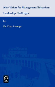 Title: New Vision for Management Education: Leadership Challenges / Edition 2, Author: Peter Lorange