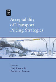 Title: Acceptability of Transport Pricing Strategies / Edition 1, Author: Jens Schade