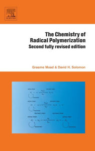 Title: The Chemistry of Radical Polymerization / Edition 2, Author: Graeme Moad