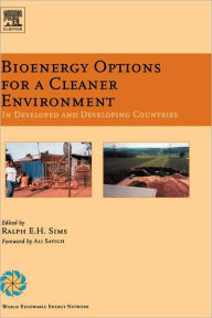 Title: Bioenergy Options for a Cleaner Environment: in Developed and Developing Countries, Author: Ralph E.H. Sims