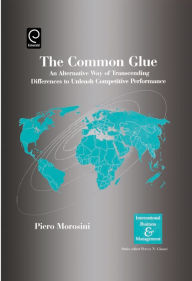 Title: The Common Glue: An Alternative Way of Transcending Differences to Unleash Competitive Performance, Author: Pervez N. Ghauri