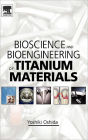 Bioscience and Bioengineering of Titanium Materials