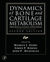 Title: Dynamics of Bone and Cartilage Metabolism: Principles and Clinical Applications, Author: Markus J. Seibel