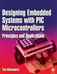 Title: Designing Embedded Systems with PIC Microcontrollers: Principles and Applications, Author: Tim Wilmshurst