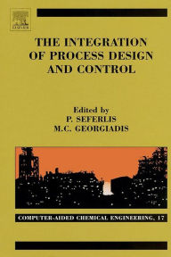 Title: The Integration of Process Design and Control, Author: Panos Seferlis