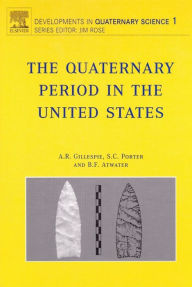 Title: The Quaternary Period in the United States, Author: A.R. Gillespie