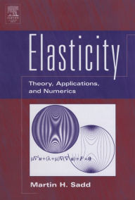 Title: Elasticity: Theory, Applications, and Numerics, Author: Martin H. Sadd Ph.D.