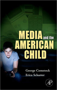 Title: Media and the American Child, Author: George Comstock