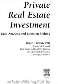 Title: Private Real Estate Investment: Data Analysis and Decision Making, Author: Roger J. Brown