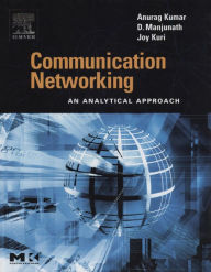 Title: Communication Networking: An Analytical Approach, Author: Anurag Kumar