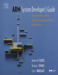 Title: ARM System Developer's Guide: Designing and Optimizing System Software, Author: Andrew Sloss