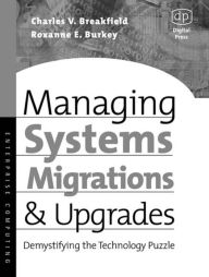 Title: Managing Systems Migrations and Upgrades: Demystifying the Technology Puzzle, Author: Charles Breakfield MBA