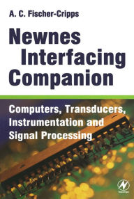 Title: Newnes Interfacing Companion: Computers, Transducers, Instrumentation and Signal Processing, Author: Tony Fischer-Cripps