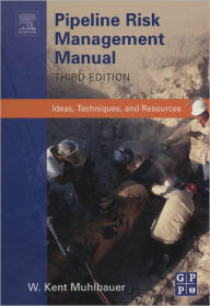 Title: Pipeline Risk Management Manual: Ideas, Techniques, and Resources, Author: W. Kent Muhlbauer
