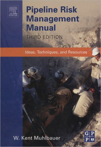 Pipeline Risk Management Manual: Ideas, Techniques, and Resources