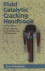 Fluid Catalytic Cracking Handbook: An Expert Guide to the Practical Operation, Design, and Optimization of FCC Units