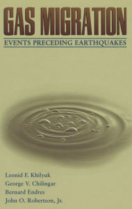 Title: Gas Migration: Events Preceding Earthquakes, Author: Leonid F. Khilyuk Ph.D. Ph.D.