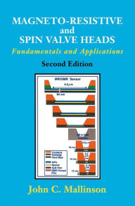 Title: Magneto-Resistive and Spin Valve Heads: Fundamentals and Applications, Author: John C. Mallinson
