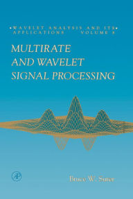 Title: Multirate and Wavelet Signal Processing, Author: Bruce W. Suter
